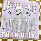 BETTER LATE THAN UGLY - DTF TRANSFER