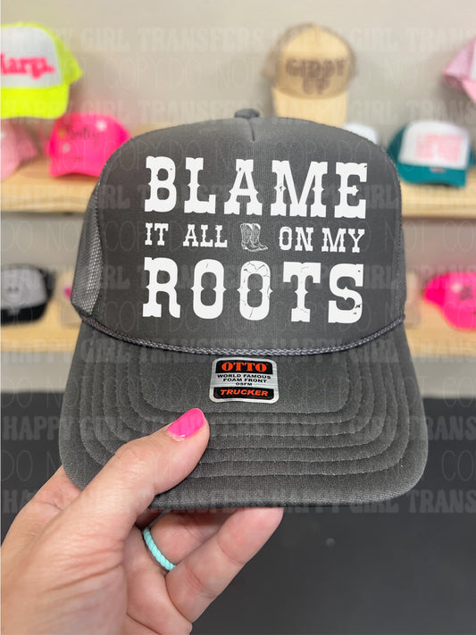 BLAME IT ALL ON MY ROOTS - DTF TRANSFER