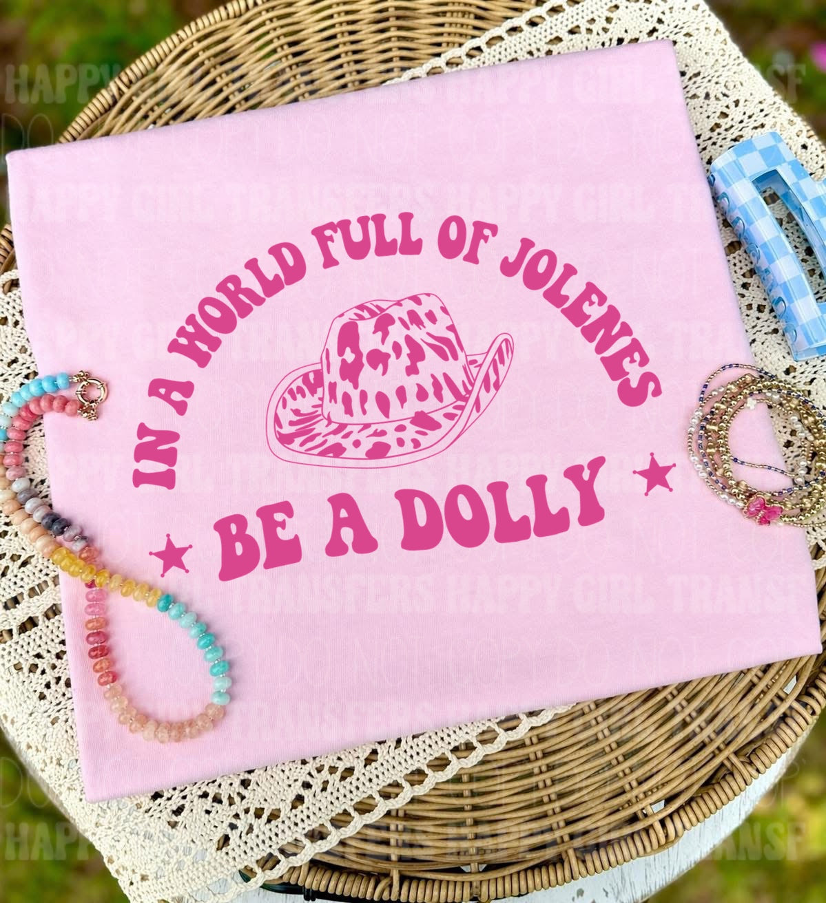 IN A WORLD FULL OF JOLENES BE A DOLLY - DTF TRANSFER