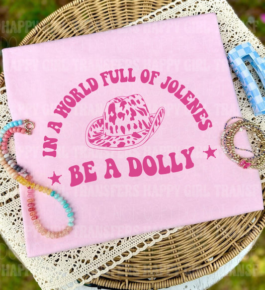 IN A WORLD FULL OF JOLENES BE A DOLLY - DTF TRANSFER
