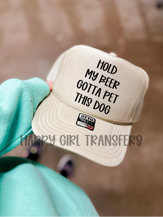 HOLD MY BEER GOTTA PET THIS DOG - DTF TRANSFER