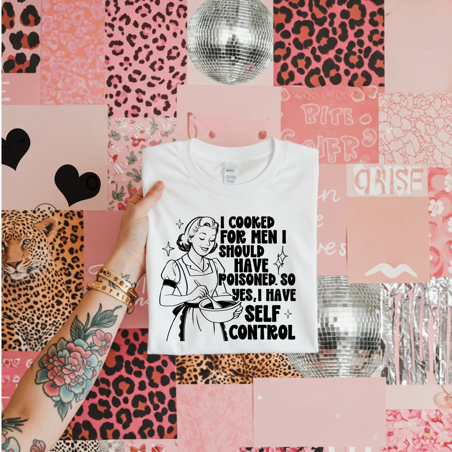 I COOKED FOR MEN I SHOULD HAVE POISONED. SO YES, I HAVE SELF CONTROL - DTF TRANSFER
