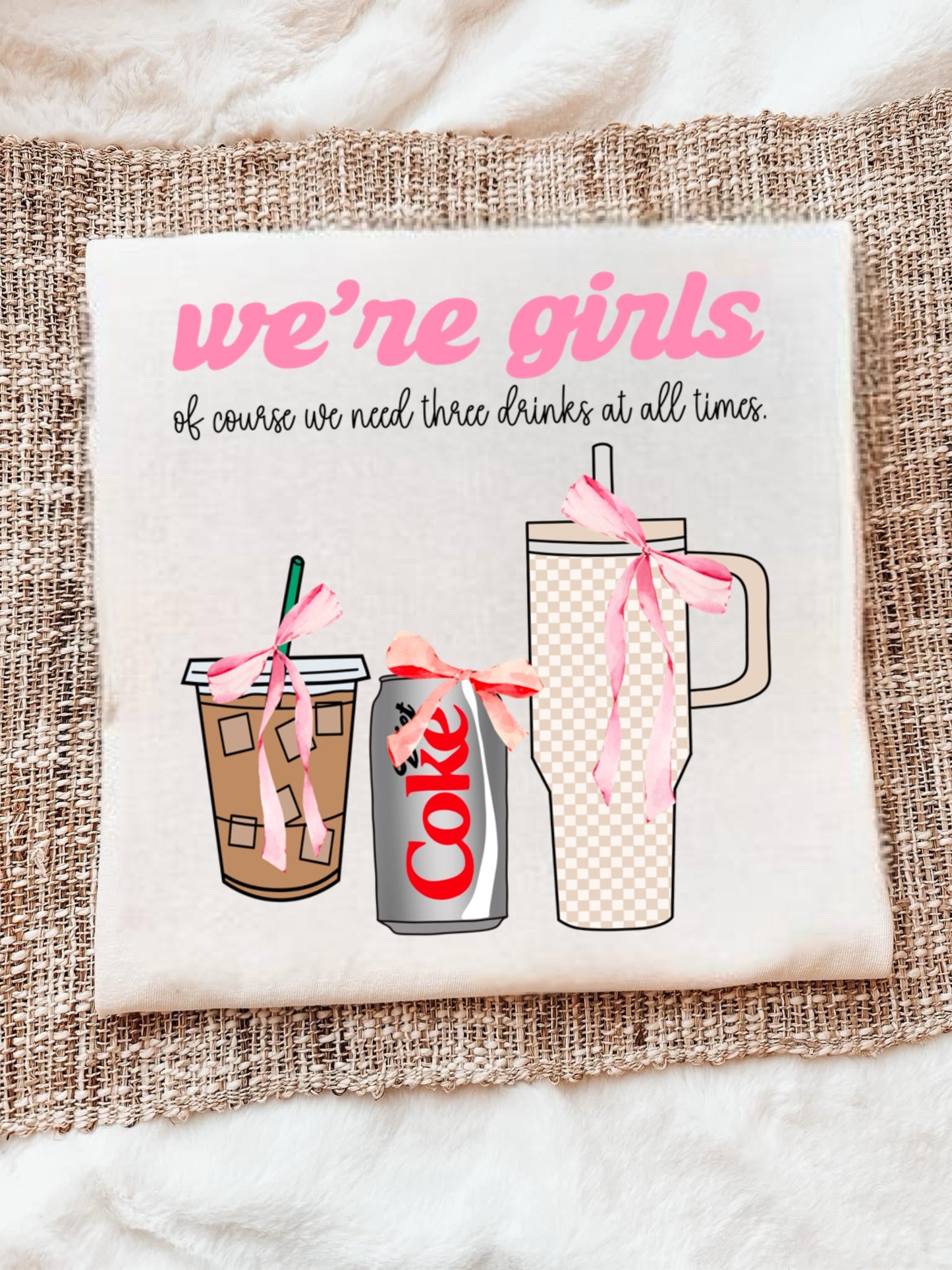 WE’RE GIRLS, OF COURSE WE NEED THREE DRINKS - DTF TRANSFER