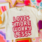 LOVE MORE WORRY LESS - DTF TRANSFER