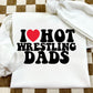 I LOVE HOT WRESTLING DADS - DTF TRANSFER