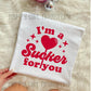 I’M A SUCKER FOR YOU - DTF TRANSFER
