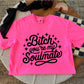 BITCH YOU’RE MY SOULMATE - DTF TRANSFER