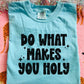 DO WHAT MAKES YOU HOLY - DTF TRANSFER