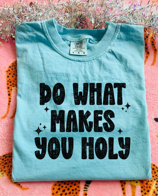 DO WHAT MAKES YOU HOLY - DTF TRANSFER