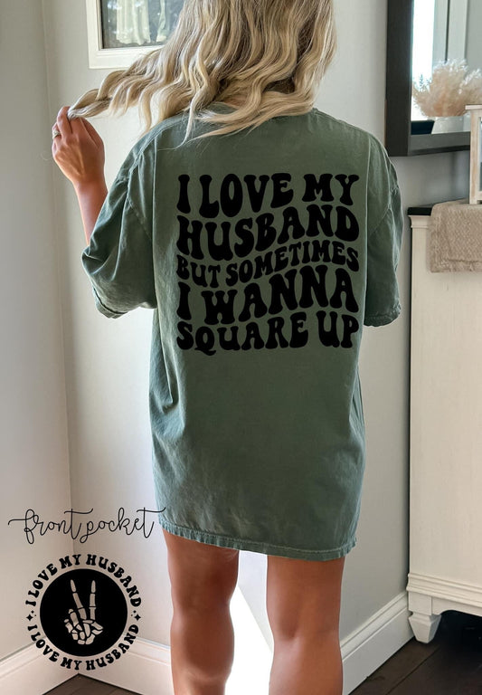 I LOVE MY HUSBAND BUT SOMETIMES I WANNA SQUARE UP-DTF TRANSFER