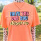 HAVE THE DAY YOU DESERVE - DTF TRANSFER