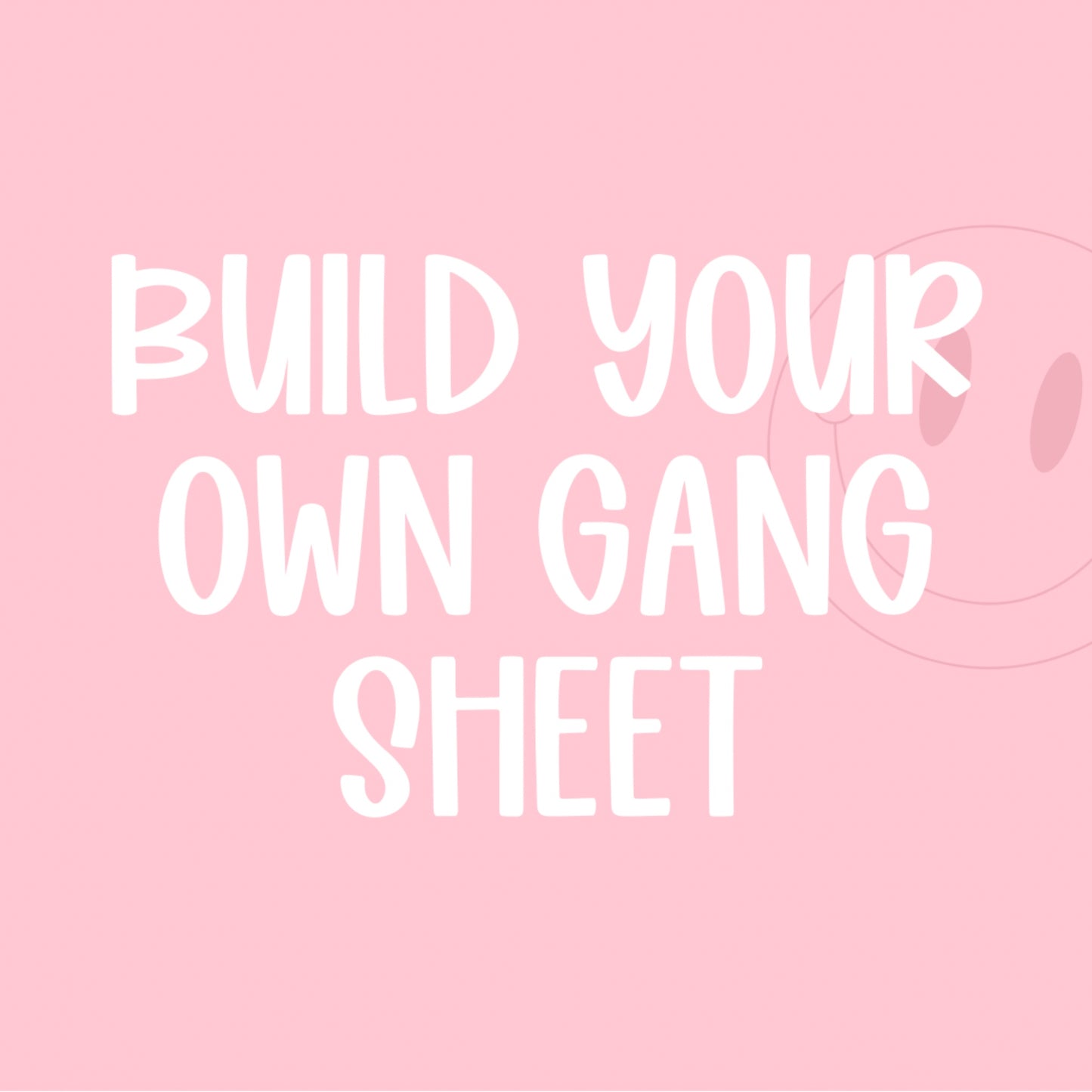 BUILD YOUR OWN GANG SHEET