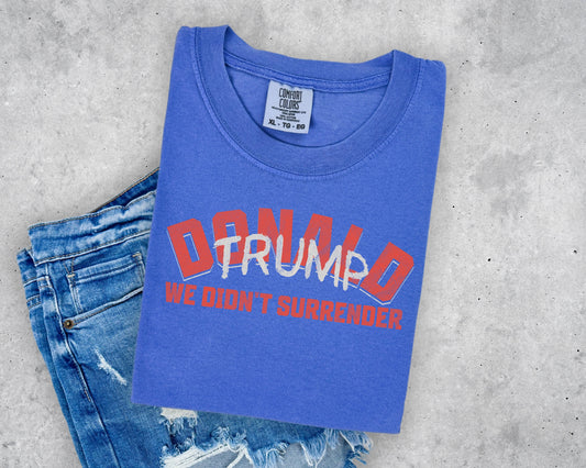 DONALD TRUMP WE DIDN’T SURRENDER - DTF TRANSFER
