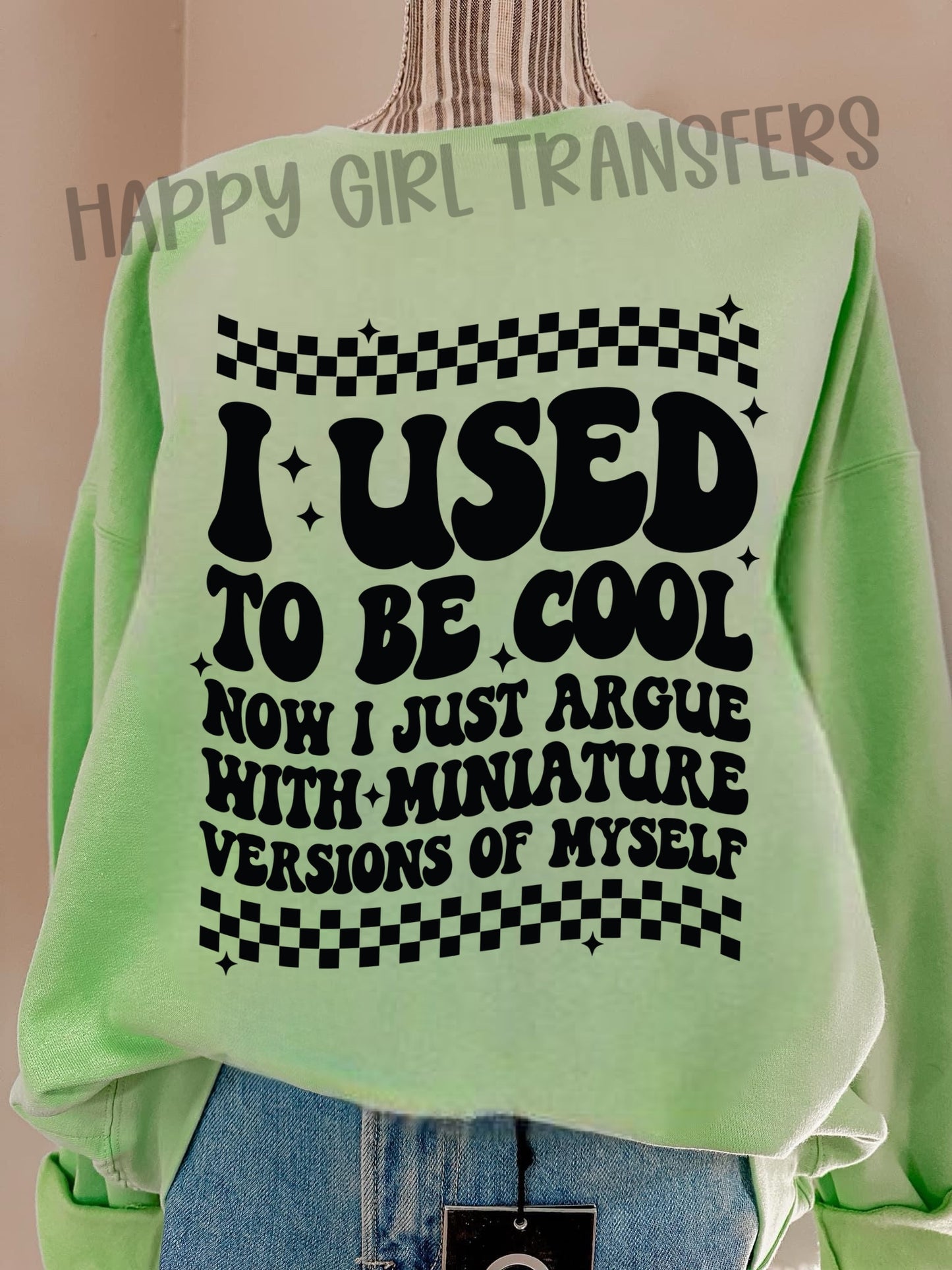 I USED TO BE COOL NOW I JUST ARGUE WITH MINIATURE VERSIONS OF MYSELF - DTF TRANSFER