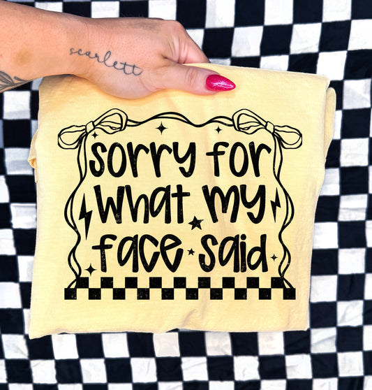 SORRY FOR WHAT MY FACE SAID - DTF TRANSFER