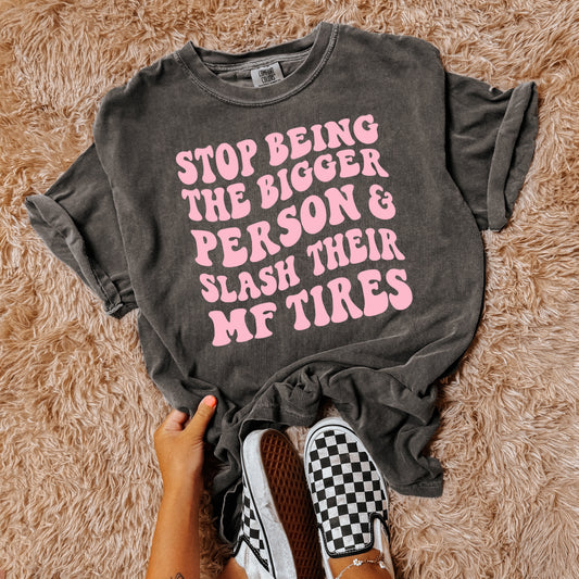 STOP BEING THE BIGGER PERSON & SLASH THEIR MF TIRES - DTF TRANSFER